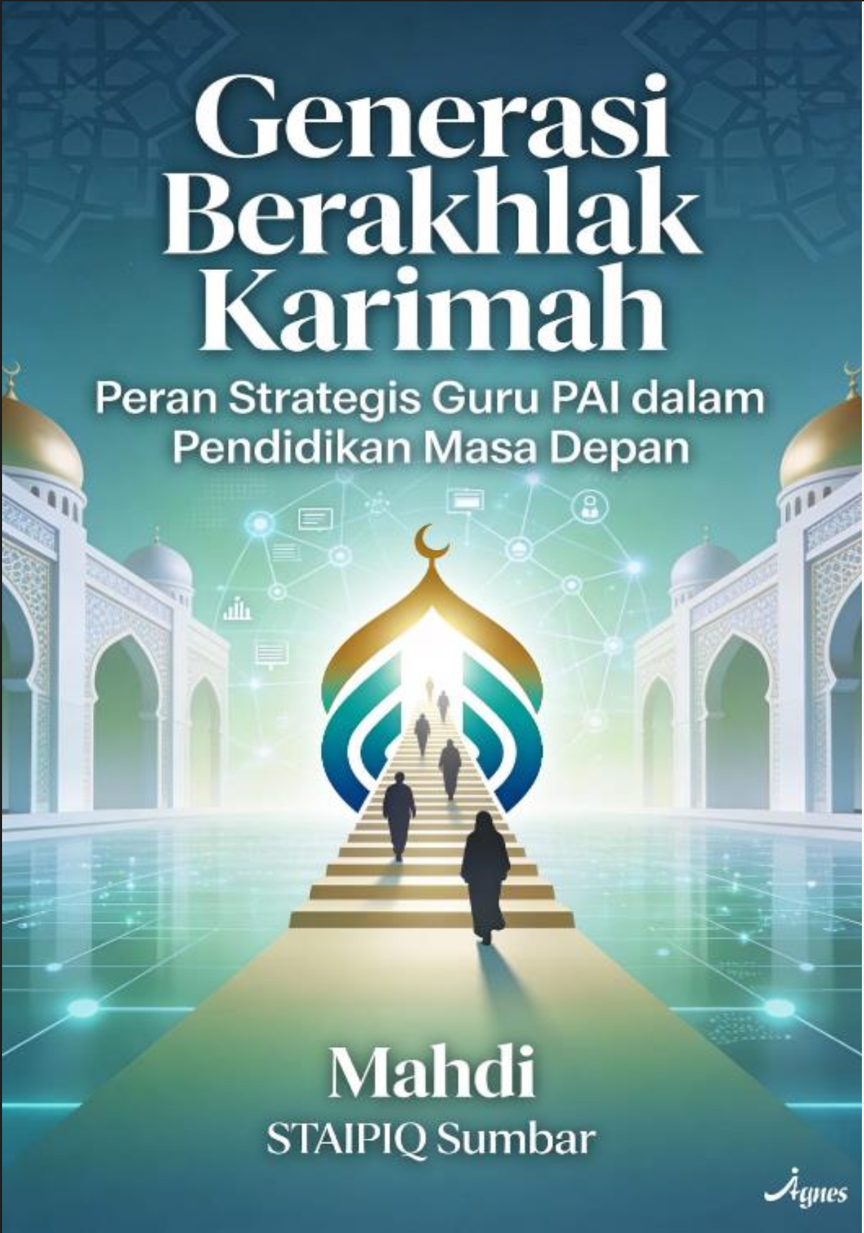 GENERASI BERAKHLAK KARIMAH, PERAN STRATEGIS GURU PAI DALAM PENDIDIKAN MASA DEPAN