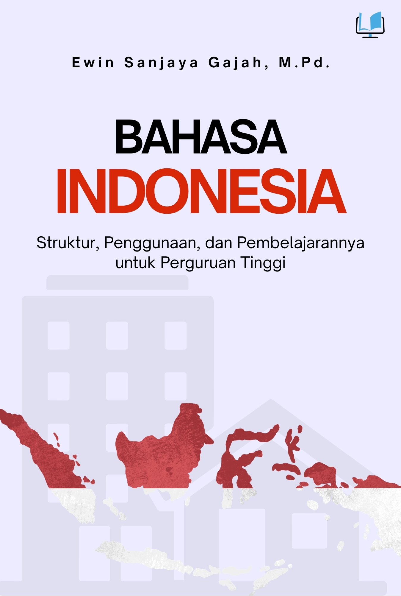 BAHASA INDONESIA: Struktur, Penggunaan, dan Pembelajarannya untuk Perguruan Tinggi