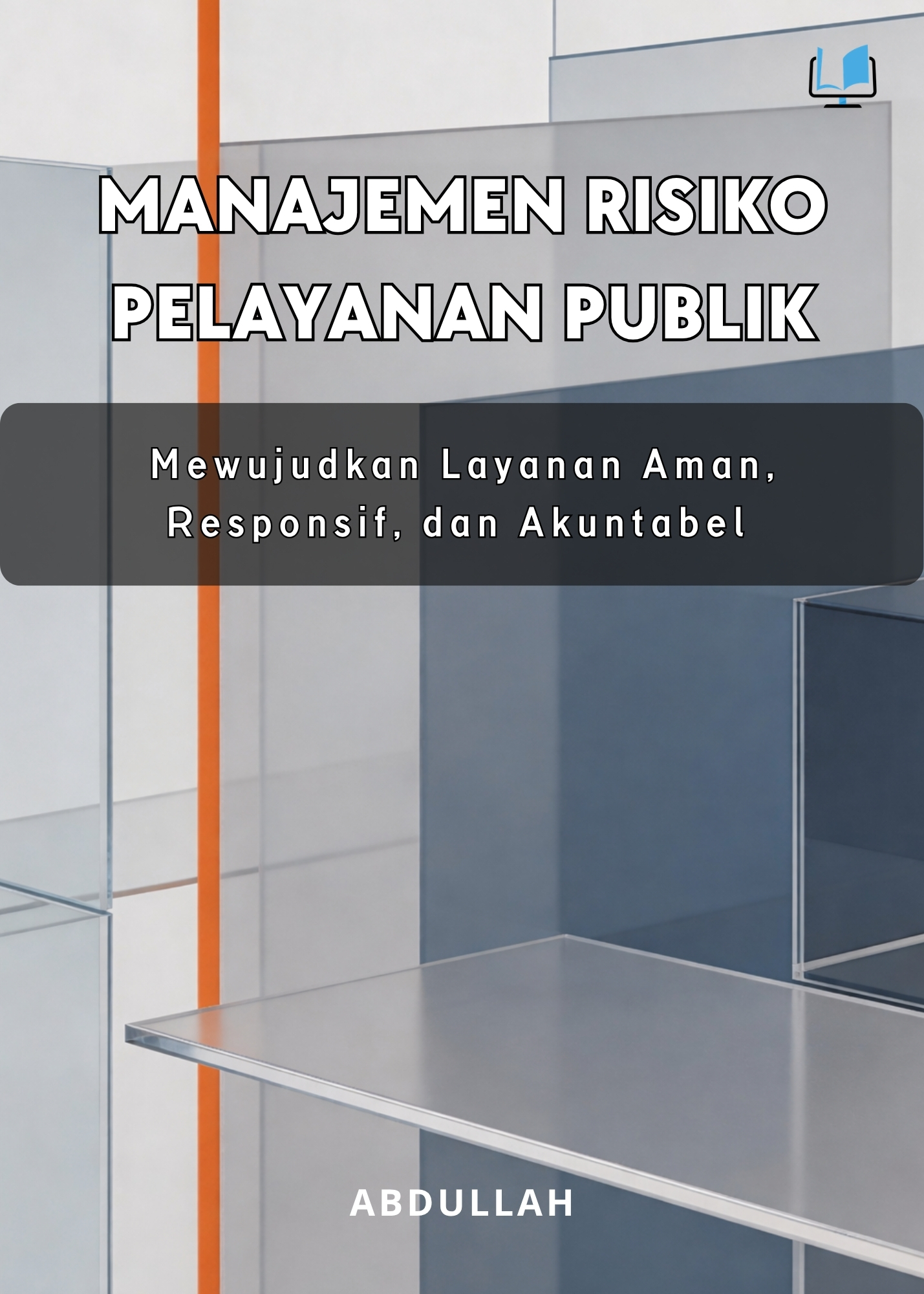 MANAJEMEN RISIKO PELAYANAN PUBLIK:  Mewujudkan Layanan Aman, Responsif, dan Akuntabel