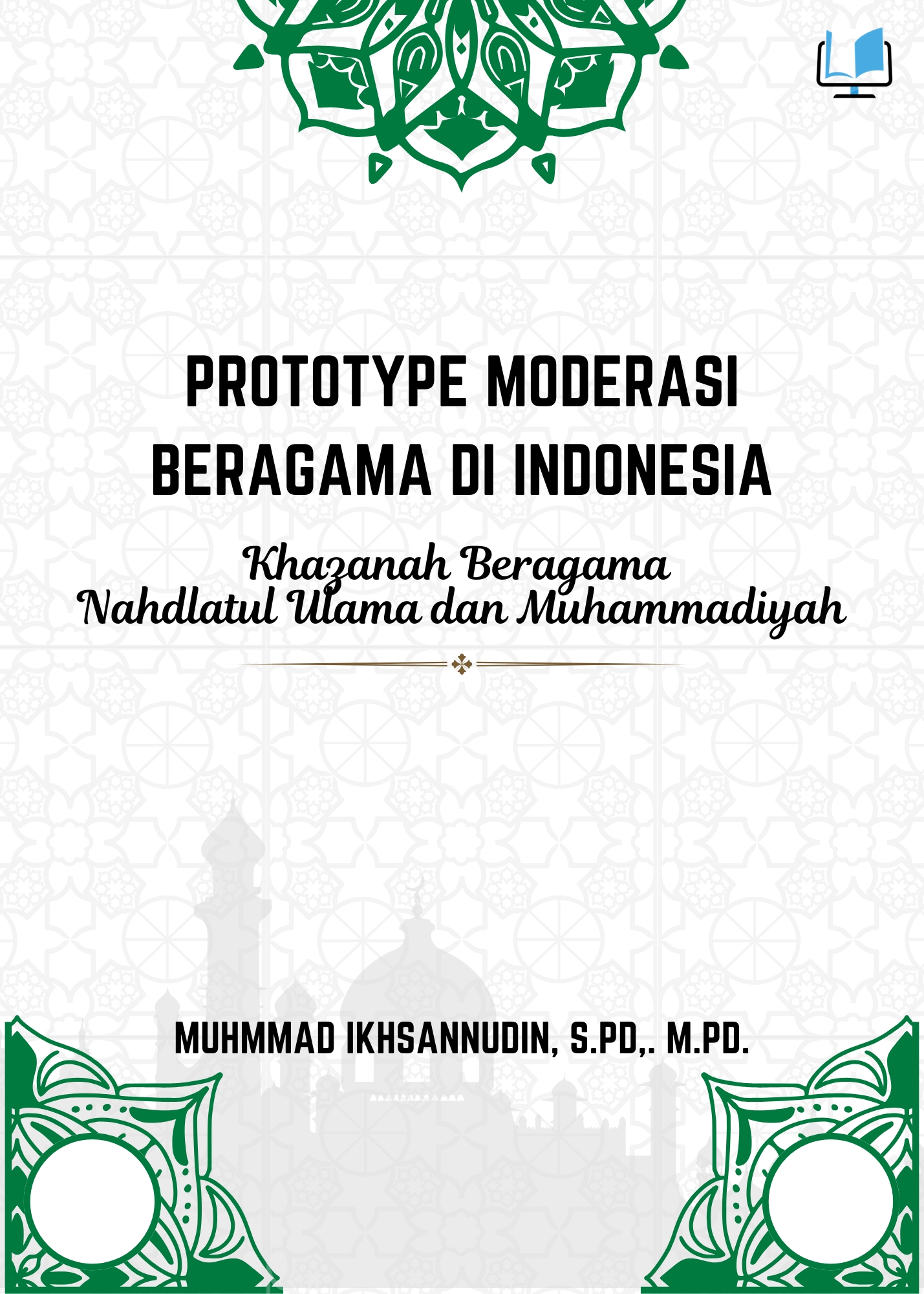 Prototype Moderasi Beragama di Indonesia. Khazanah Beragama Nahdlatul Ulama dan Muhammadiyah