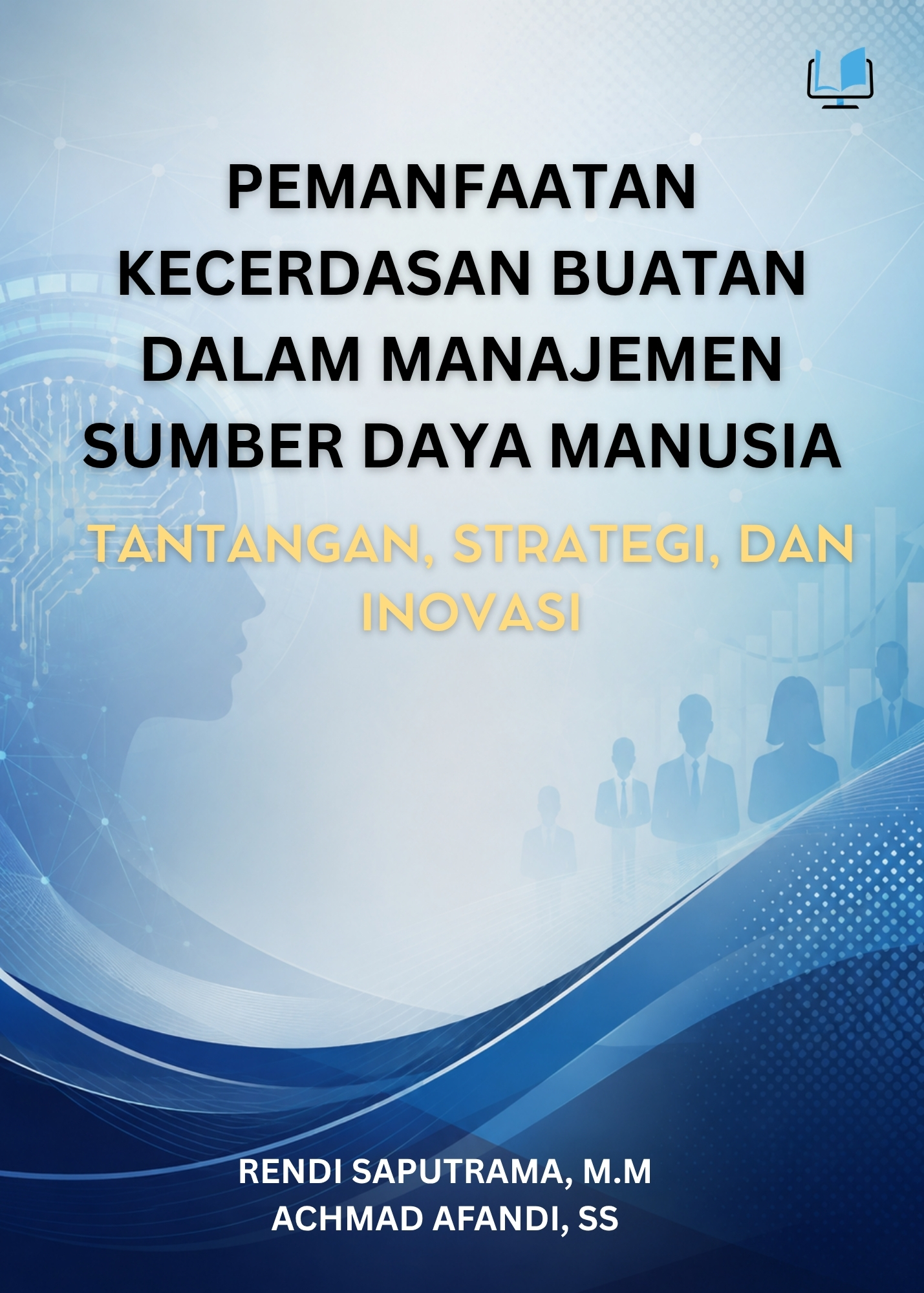 Pemanfaatan Kecerdasan Buatan dalam Manajemen SDM: Tantangan, Strategi, dan Inovasi